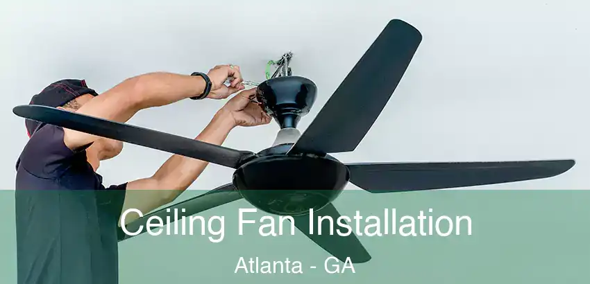 Ceiling Fan Installation Atlanta - GA