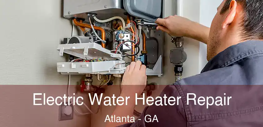 Electric Water Heater Repair Atlanta - GA
