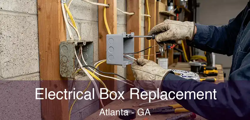Electrical Box Replacement Atlanta - GA