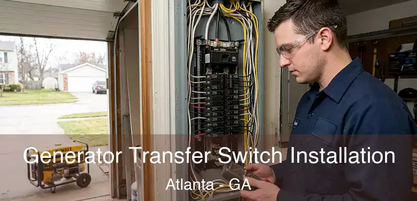 Generator Transfer Switch Installation Atlanta - GA