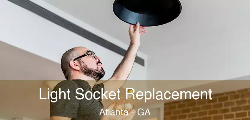  Light Socket Replacement Atlanta - GA