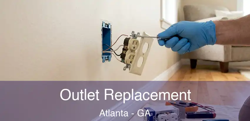  Outlet Replacement Atlanta - GA