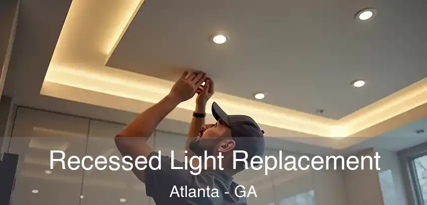  Recessed Light Replacement Atlanta - GA