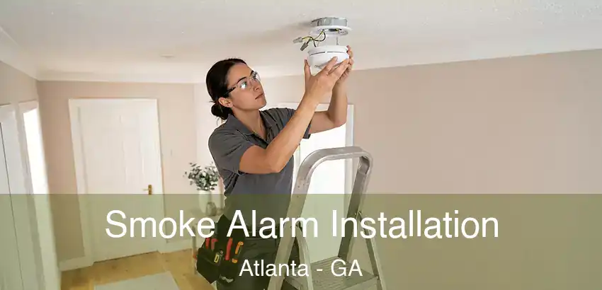  Smoke Alarm Installation Atlanta - GA